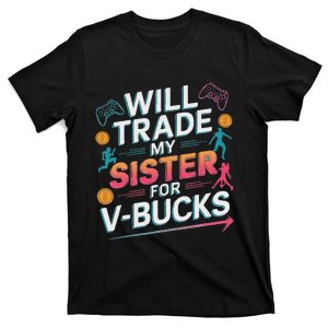 Will Trade My Sister For V Bucks Funny Gamer Design T-Shirt