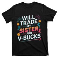 Will Trade My Sister For V Bucks Funny Gamer Design T-Shirt