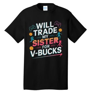 Will Trade My Sister For V Bucks Funny Gamer Design Tall T-Shirt