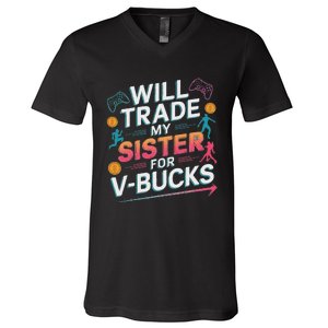 Will Trade My Sister For V Bucks Funny Gamer Design V-Neck T-Shirt