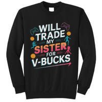 Will Trade My Sister For V Bucks Funny Gamer Design Tall Sweatshirt