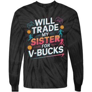 Will Trade My Sister For V Bucks Funny Gamer Design Tie-Dye Long Sleeve Shirt