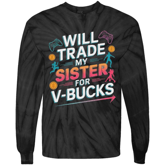 Will Trade My Sister For V Bucks Funny Gamer Design Tie-Dye Long Sleeve Shirt