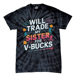 Will Trade My Sister For V Bucks Funny Gamer Design Tie-Dye T-Shirt