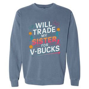 Will Trade My Sister For V Bucks Funny Gamer Design Garment-Dyed Sweatshirt