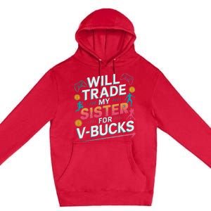 Will Trade My Sister For V Bucks Funny Gamer Design Premium Pullover Hoodie