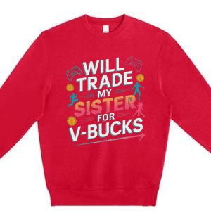 Will Trade My Sister For V Bucks Funny Gamer Design Premium Crewneck Sweatshirt