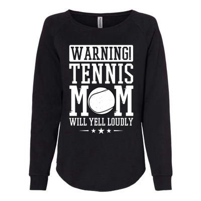 Warning Tennis Mom Will Yell Loudly Tennis Fan Gift Womens California Wash Sweatshirt