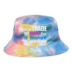 Will Trade My Sister For V Bucks Funny Video Games Player Tie Dye Newport Bucket Hat