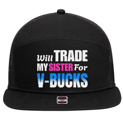 Will Trade My Sister For V Bucks Funny Video Games Player 7 Panel Mesh Trucker Snapback Hat
