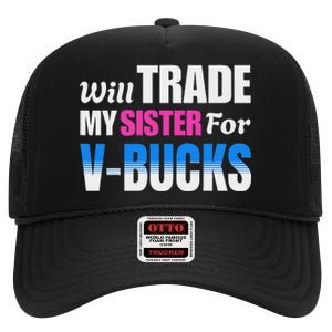 Will Trade My Sister For V Bucks Funny Video Games Player High Crown Mesh Back Trucker Hat