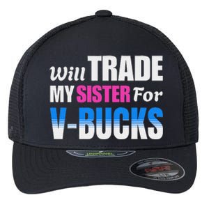 Will Trade My Sister For V Bucks Funny Video Games Player Flexfit Unipanel Trucker Cap