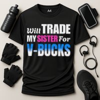 Will Trade My Sister For V Bucks Funny Video Games Player Cooling Performance Crew T-Shirt