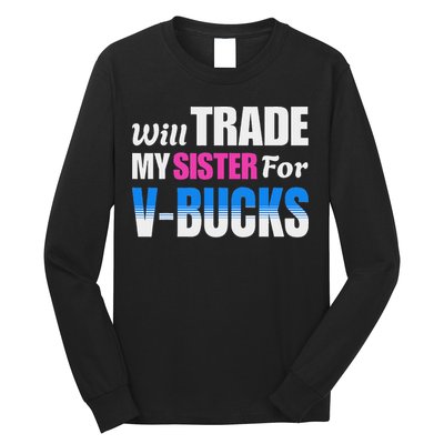 Will Trade My Sister For V Bucks Funny Video Games Player Long Sleeve Shirt