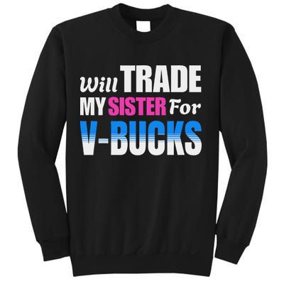 Will Trade My Sister For V Bucks Funny Video Games Player Sweatshirt