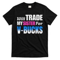 Will Trade My Sister For V Bucks Funny Video Games Player T-Shirt