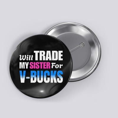 Will Trade My Sister For V Bucks Funny Video Games Player Button