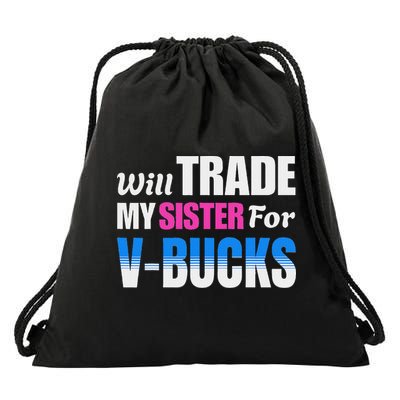 Will Trade My Sister For V Bucks Funny Video Games Player Drawstring Bag