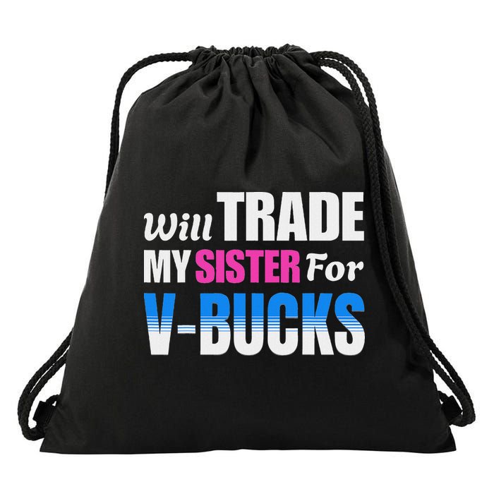 Will Trade My Sister For V Bucks Funny Video Games Player Drawstring Bag