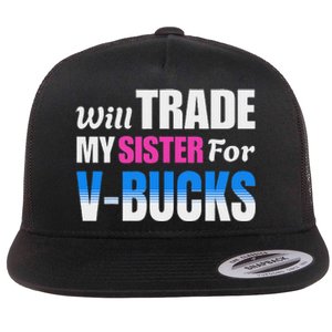 Will Trade My Sister For V Bucks Funny Video Games Player Flat Bill Trucker Hat