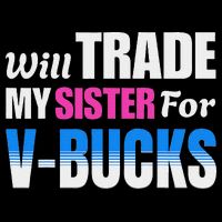 Will Trade My Sister For V Bucks Funny Video Games Player 16 in Basic Backpack