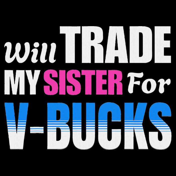 Will Trade My Sister For V Bucks Funny Video Games Player 16 in Basic Backpack