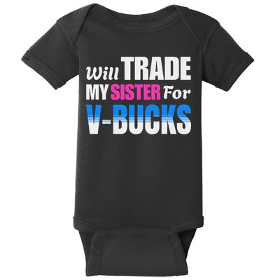 Will Trade My Sister For V Bucks Funny Video Games Player Baby Bodysuit