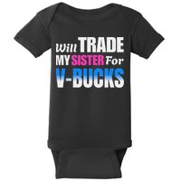 Will Trade My Sister For V Bucks Funny Video Games Player Baby Bodysuit