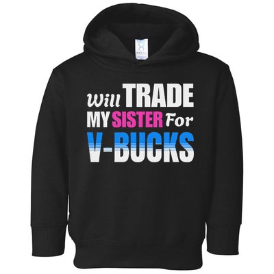 Will Trade My Sister For V Bucks Funny Video Games Player Toddler Hoodie