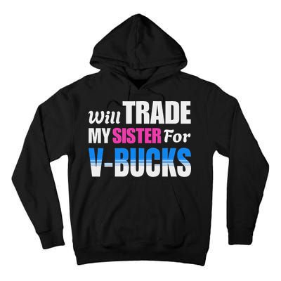 Will Trade My Sister For V Bucks Funny Video Games Player Tall Hoodie