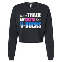 Will Trade My Sister For V Bucks Funny Video Games Player Cropped Pullover Crew