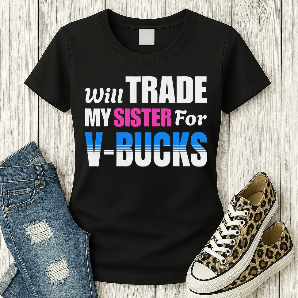 Will Trade My Sister For V Bucks Funny Video Games Player Womens T-Shirt