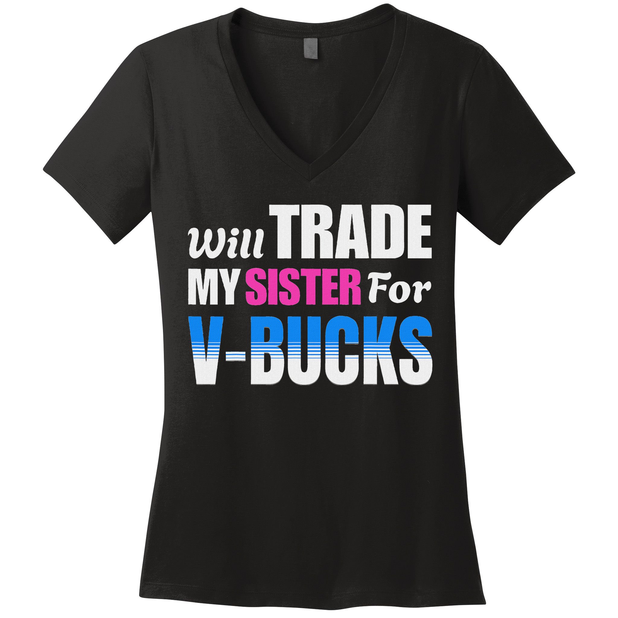 Will Trade My Sister For V Bucks Funny Video Games Player Women's V-Neck T-Shirt