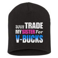 Will Trade My Sister For V Bucks Funny Video Games Player Short Acrylic Beanie