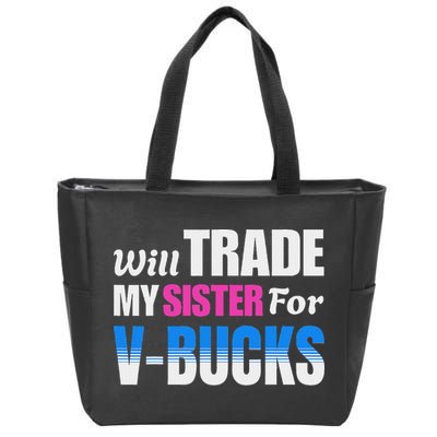 Will Trade My Sister For V Bucks Funny Video Games Player Zip Tote Bag
