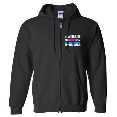 Will Trade My Sister For V Bucks Funny Video Games Player Full Zip Hoodie