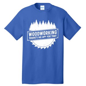 Woodworking There No App For That Carpenter Woodworker Retro Cute Gift Tall T-Shirt