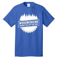 Woodworking There No App For That Carpenter Woodworker Retro Cute Gift Tall T-Shirt