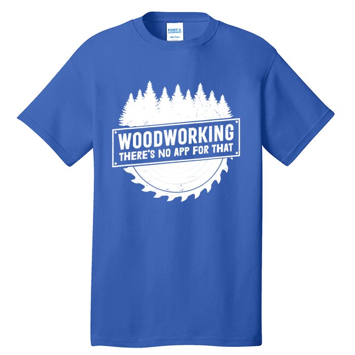 Woodworking There No App For That Carpenter Woodworker Retro Cute Gift Tall T-Shirt