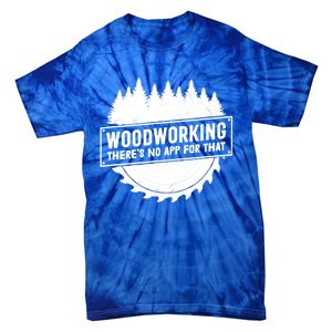 Woodworking There No App For That Carpenter Woodworker Retro Cute Gift Tie-Dye T-Shirt