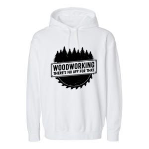 Woodworking There No App For That Carpenter Woodworker Retro Cute Gift Garment-Dyed Fleece Hoodie