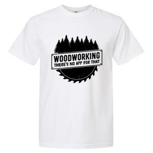 Woodworking There No App For That Carpenter Woodworker Retro Cute Gift Garment-Dyed Heavyweight T-Shirt