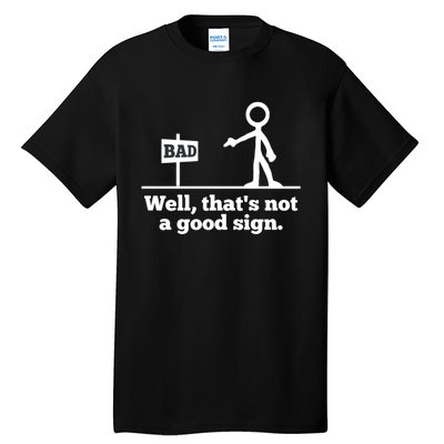 Well That's Not A Good Sign Funny Quotes Tall T-Shirt