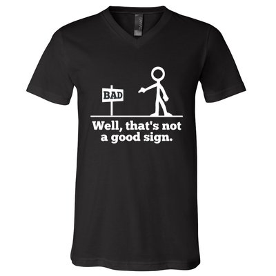 Well That's Not A Good Sign Funny Quotes V-Neck T-Shirt