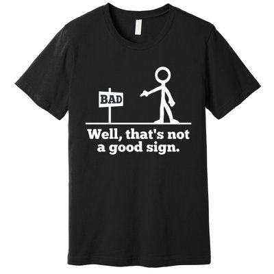 Well That's Not A Good Sign Funny Quotes Premium T-Shirt