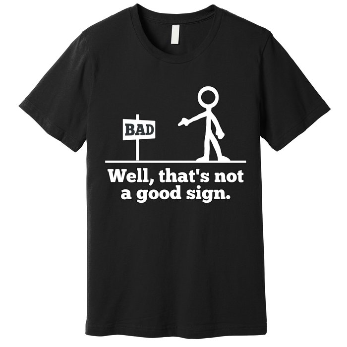 Well That's Not A Good Sign Funny Quotes Premium T-Shirt