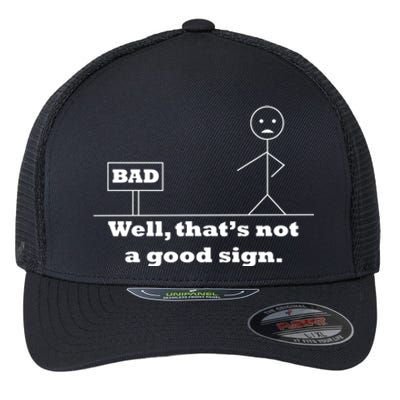 Well That's Not A Good Sign Funny Quotes Flexfit Unipanel Trucker Cap