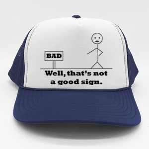 Well That's Not A Good Sign Funny Quotes Trucker Hat