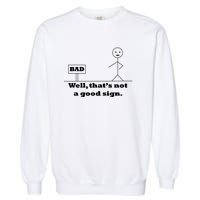 Well That's Not A Good Sign Funny Quotes Garment-Dyed Sweatshirt