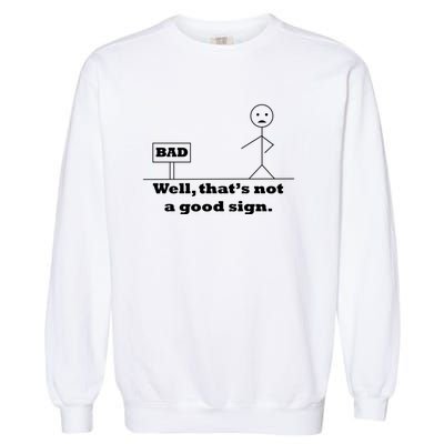 Well That's Not A Good Sign Funny Quotes Garment-Dyed Sweatshirt